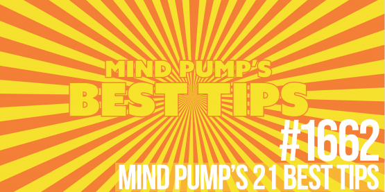 1662: Mind Pump’s 21 Best Tips