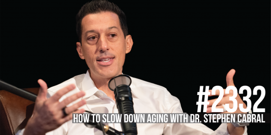 2332: How to Slow Down Aging With Dr. Stephen Cabral