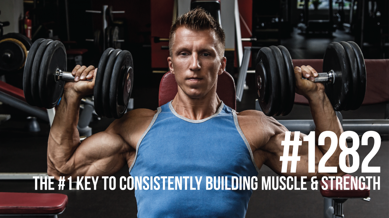 1282: The #1 Key to Consistently Building Muscle & Strength (Avoid Plateaus!)