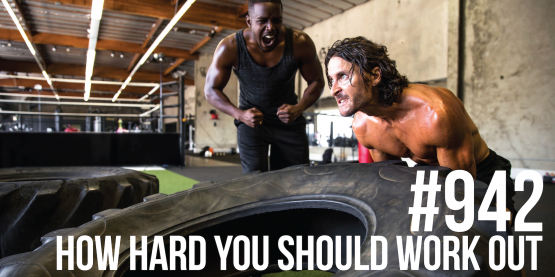 942: How Hard You SHOULD Work Out for Best Results