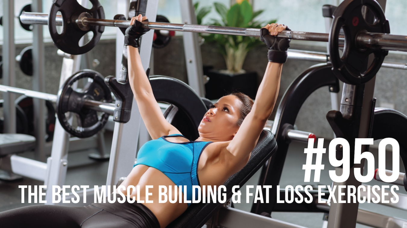 950: The Best Muscle Building & Fat Loss Exercises