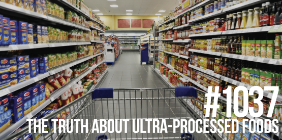 1037: How Ultra-Processed Foods Are Making You Fat, Sick, & Weak