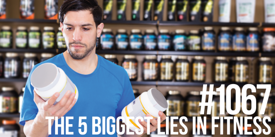 1067: The 5 Biggest Lies in Fitness