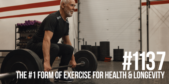 1137: The #1 Form of Exercise for Health & Longevity