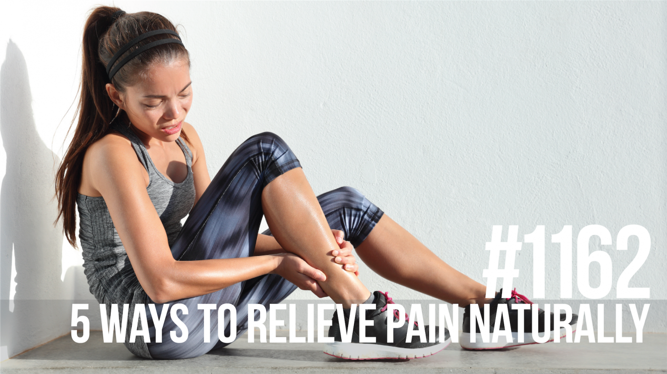 1162: Five Ways to Relieve Pain Naturally