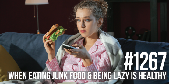 1267: When Eating Junk Food & Being Lazy is Healthy