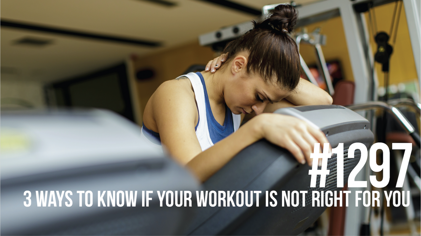 1297: 3 Ways to Know If Your Workout Is Not Right for You