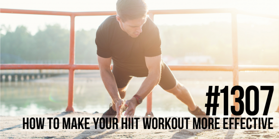 1307: How to Make Your HIIT Workout More Effective