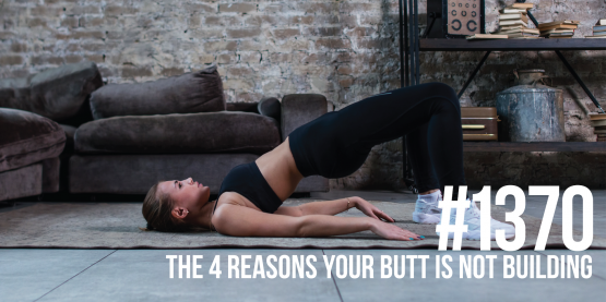 1370: The 4 Reasons Your Butt is Not Building