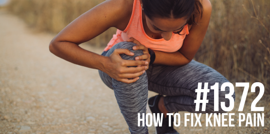 1372: How to Fix Knee Pain
