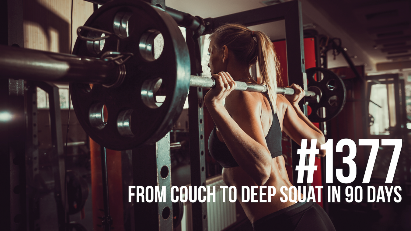 1377: From Couch to Deep Squat in 90 Days