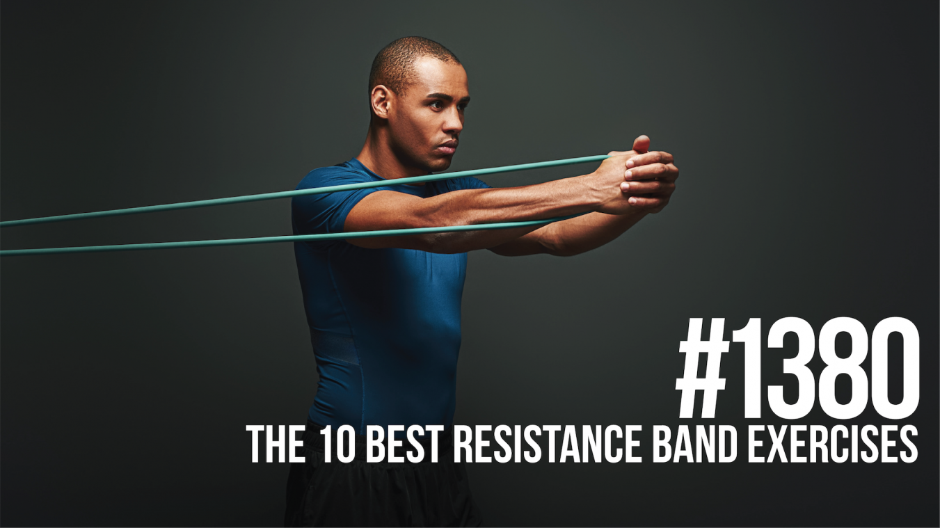 1380: The 10 Best Resistance Band Exercises