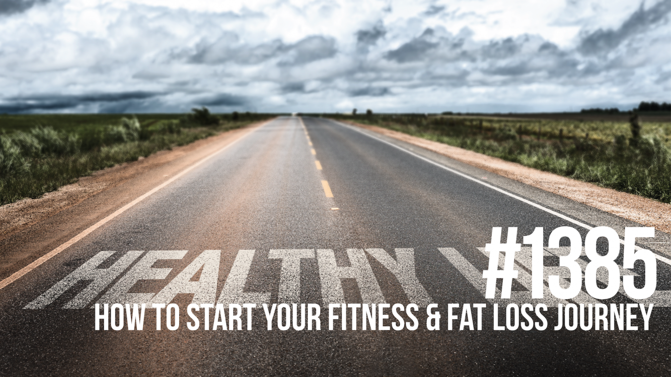 1385: How to Start Your Fitness & Fat Loss Journey