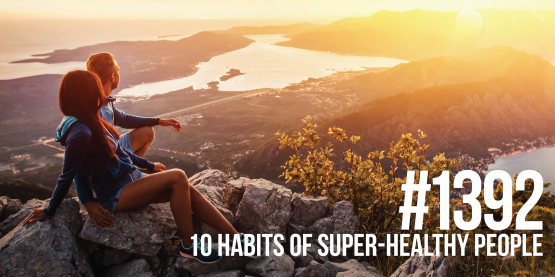 1392: 10 Habits of Super-Healthy People