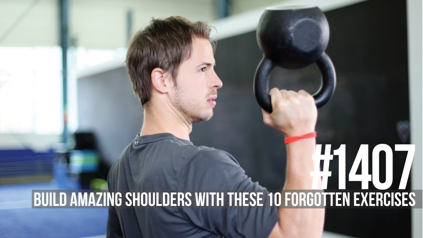 1407: Build Amazing Shoulders With These 10 Forgotten Exercises