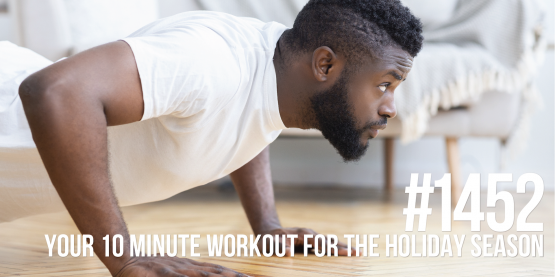 1452: Your 10 Minute Workout for the Holiday Season