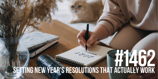 1462: Setting New Year’s Resolutions That Actually Work