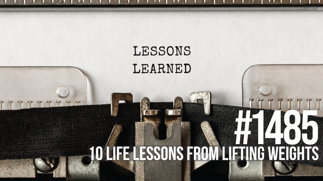 1485: Ten Life Lessons from Lifting Weights
