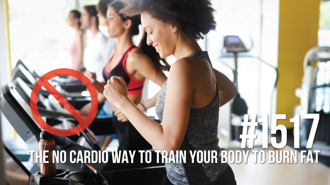 1517: The No Cardio Way to Train Your Body to Burn Fat