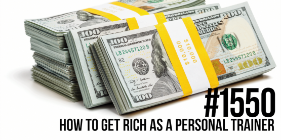 1550: How to Get Rich as a Personal Trainer
