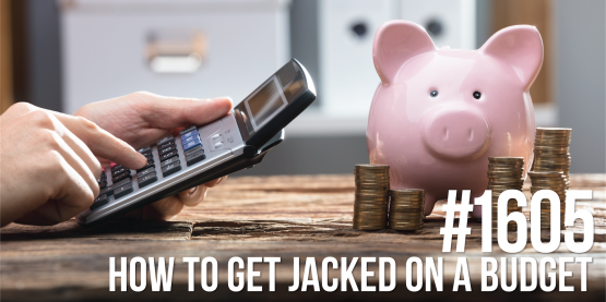1605: How to Get Jacked on a Budget