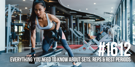 1612: Everything You Need to Know About Sets, Reps & Rest Periods
