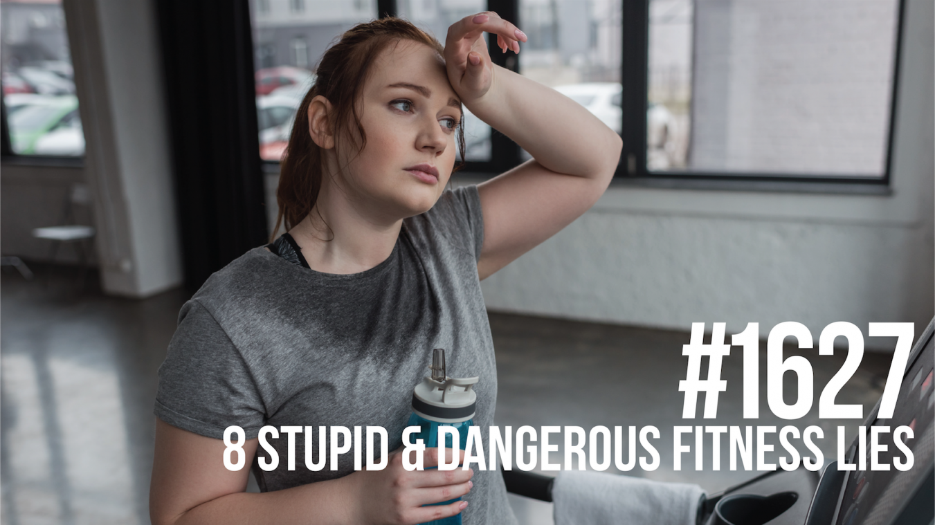 1627: Eight Stupid & Dangerous Fitness Lies