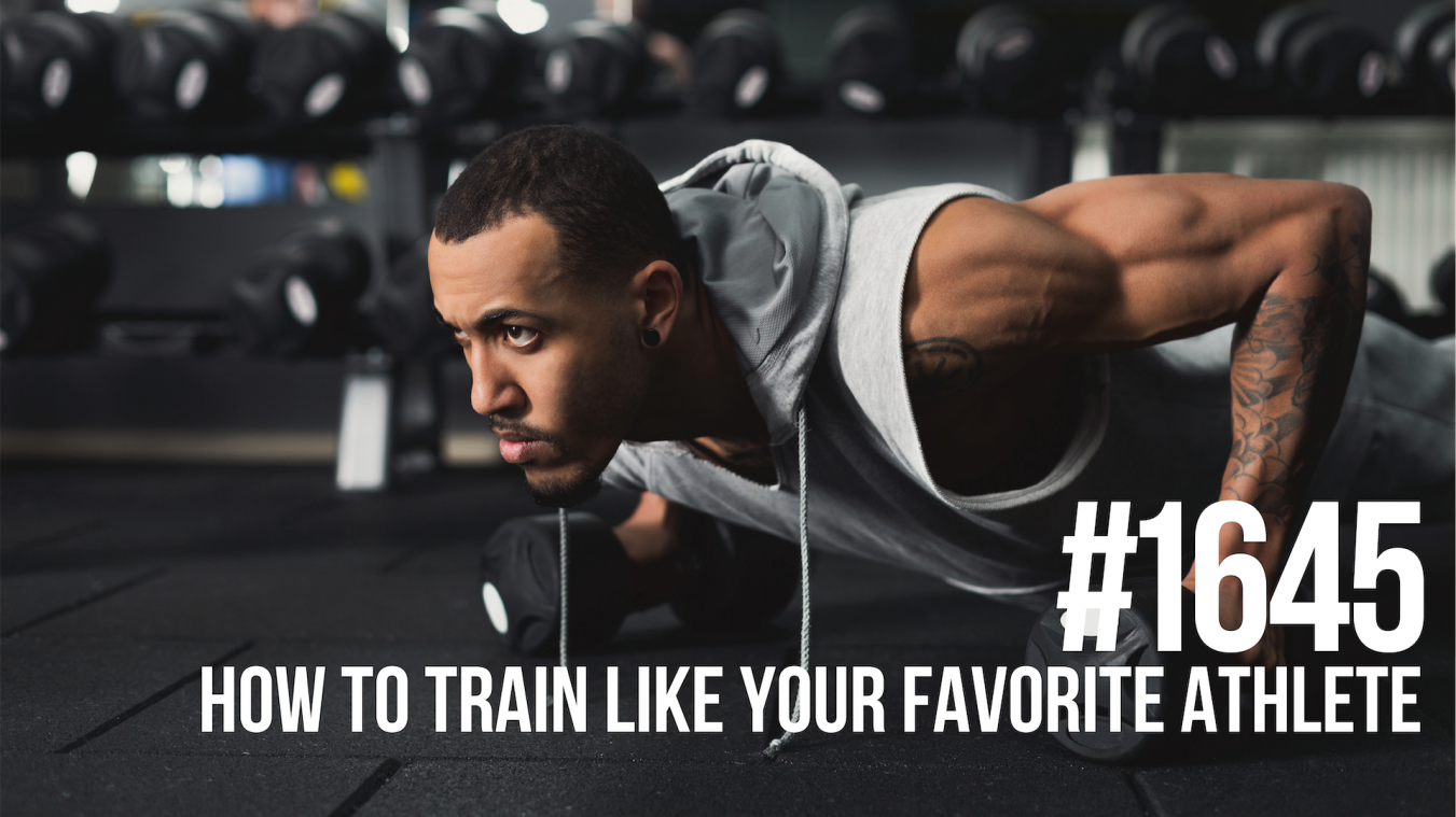 1645: How to Train Like Your Favorite Athlete