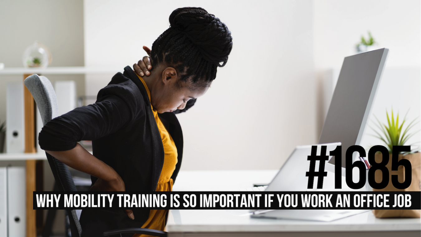 1685: Why Mobility Training Is So Important If You Work an Office Job
