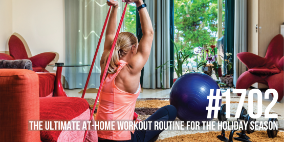 1702: The Ultimate At-Home Workout Routine for the Holiday Season