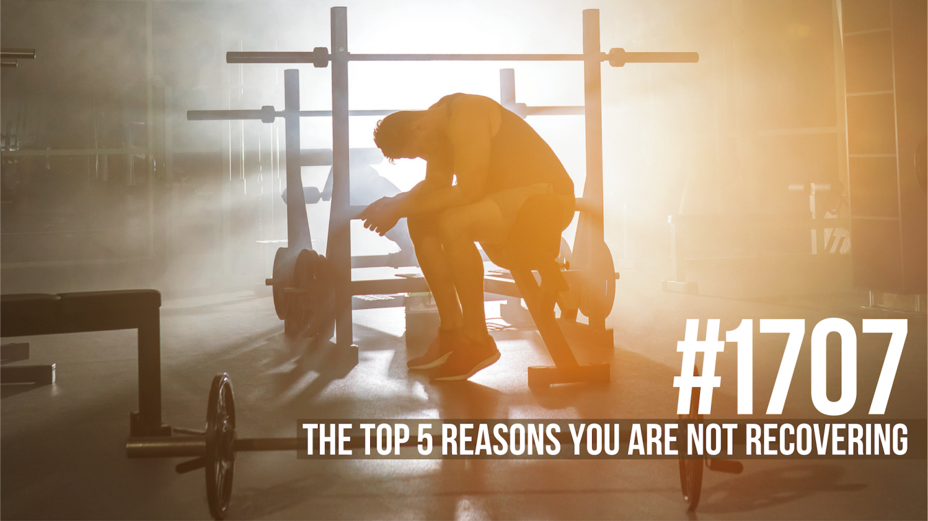 1707: The Top 5 Reasons You Are Not Recovering