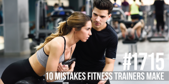 1715: Ten Mistakes Fitness Trainers Make