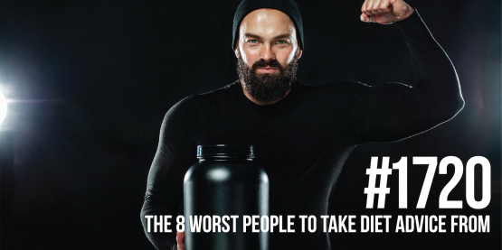 1720: The 8 Worst People to Take Diet Advice From