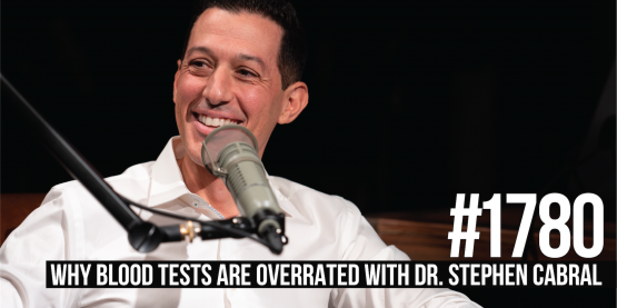 1780: Why Blood Tests Are Overrated With Dr. Stephen Cabral