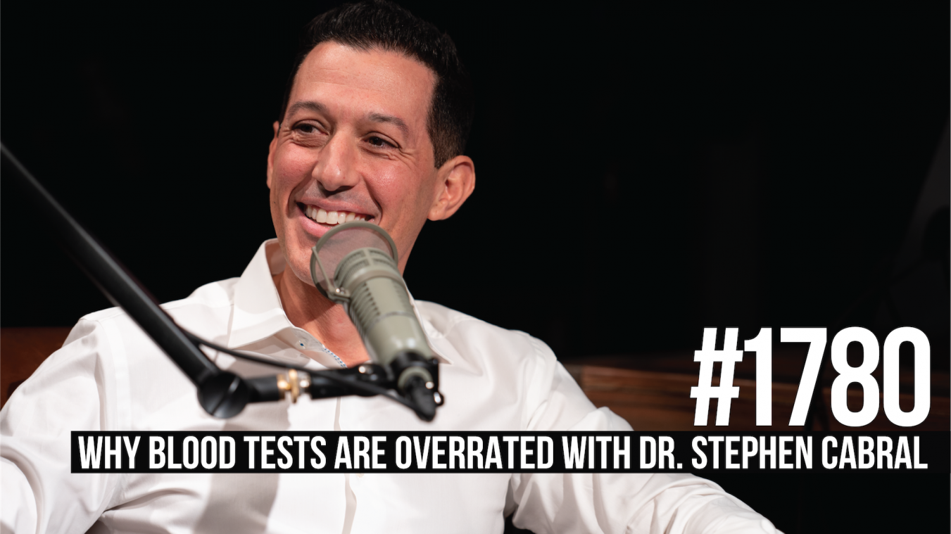 1780: Why Blood Tests Are Overrated With Dr. Stephen Cabral