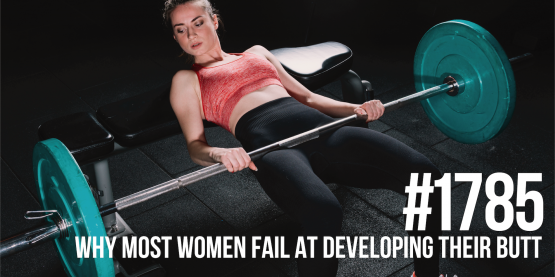 1785: Why Most Women Fail at Developing Their Butt
