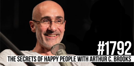 1792: The Secrets of Happy People With Arthur C. Brooks