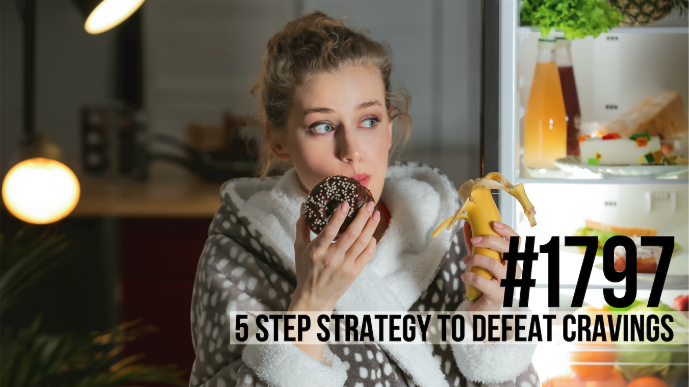 1797: The 5 Step Strategy to Defeat Cravings