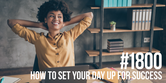 1800: How to Set Your Day Up for Success