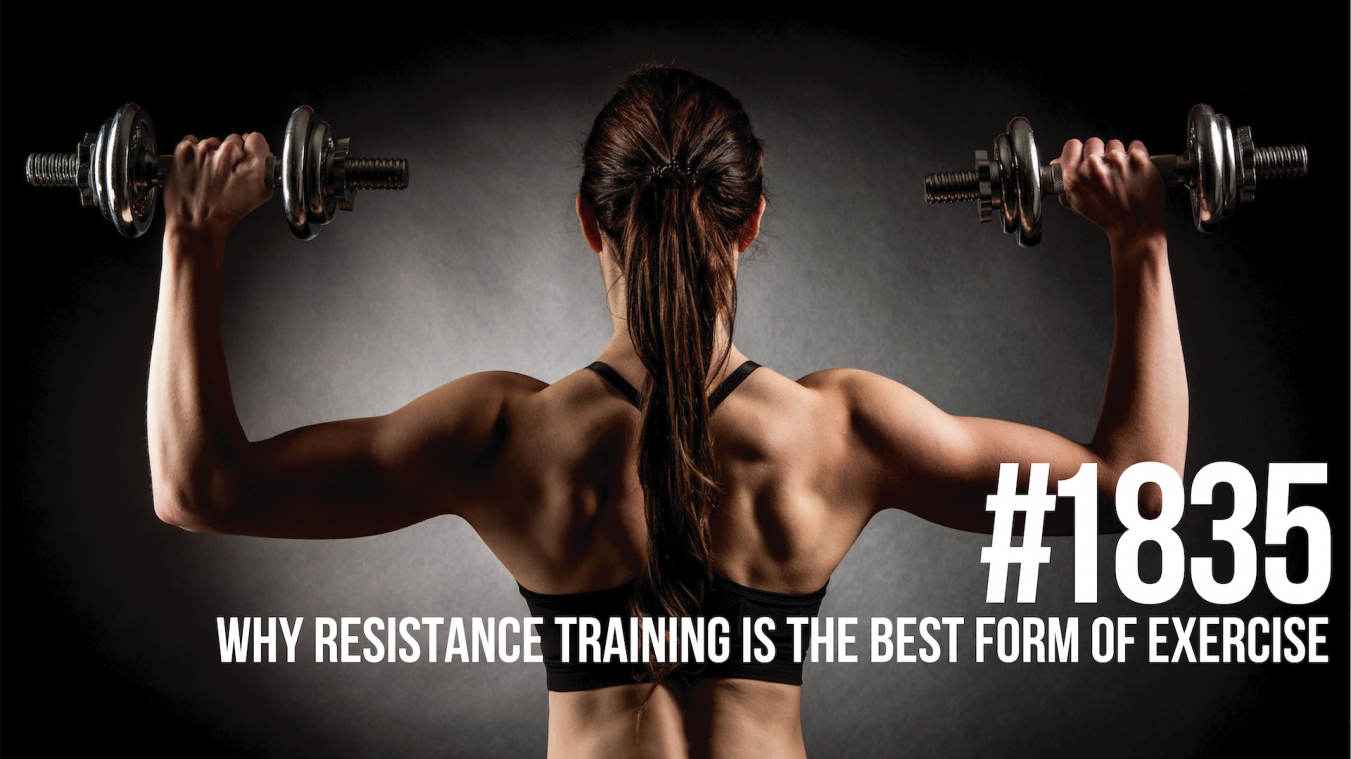 1835: Why Resistance Training Is the Best Form of Exercise for Fat Loss and Overall Health