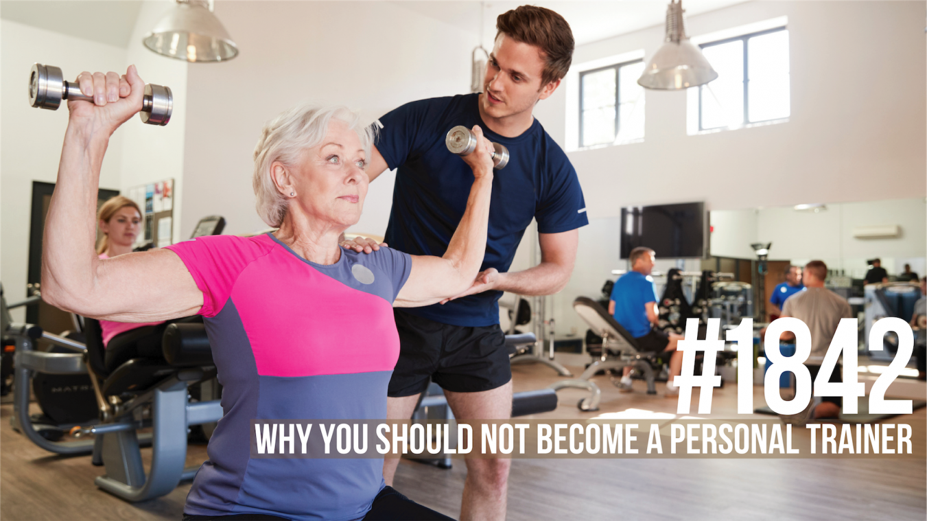 1842: Why You Should NOT Become a Personal Trainer