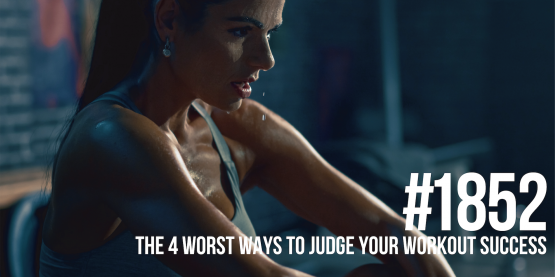 1852: The 4 Worst Ways to Judge Your Workout Success