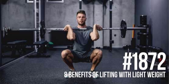 1872: Eight Benefits of Lifting With Light Weight