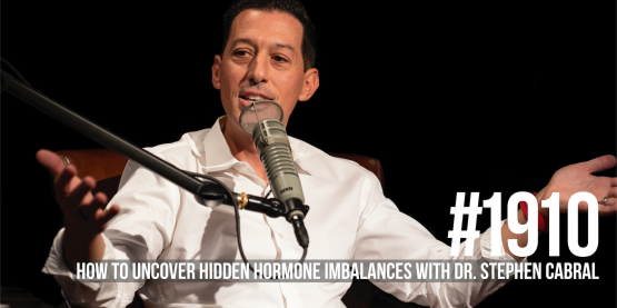 1910: How to Uncover Hidden Hormone Imbalances With Dr. Stephen Cabral