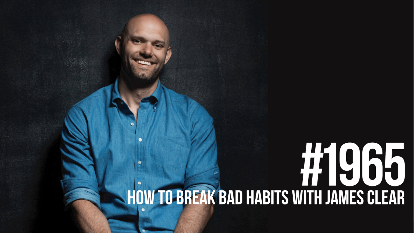 1965: How to Break Bad Habits with James Clear