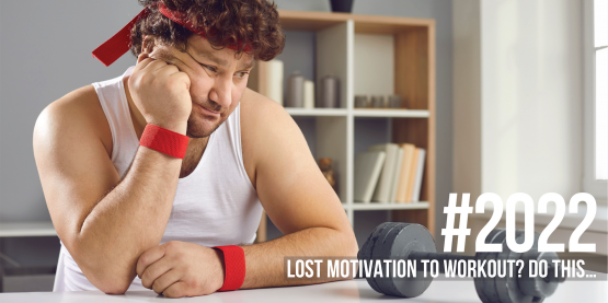 2022: Lost Motivation to Workout? Do this…
