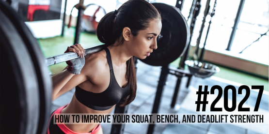 2027: How to Improve Your Squat, Bench, and Deadlift Strength