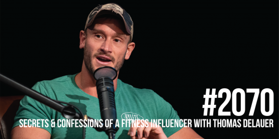 2070: Secrets & Confessions of a Fitness Influencer With Thomas DeLauer