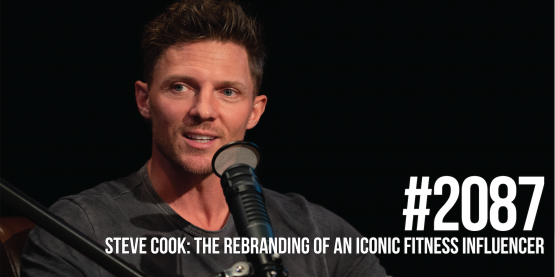 2087: Steve Cook- The Rebranding of an Iconic Fitness Influencer
