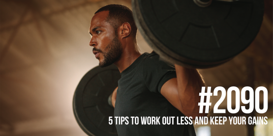2090: Five Tips to Work Out Less and Keep Your Gains